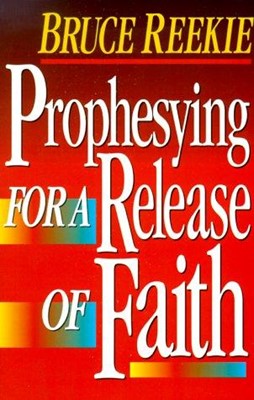 Prophesying for a Release of Faith (Paperback)