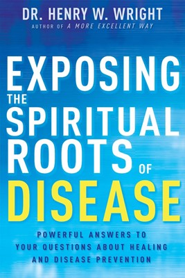 Exposing the Spiritual Roots of Disease (Paperback)