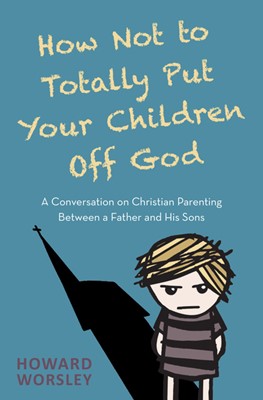 How Not to Totally Put Your Children Off God (Paperback)