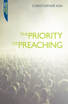 The Priority of Preaching (Paperback)