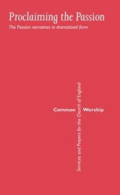 Common Worship: Proclaiming the Passion (Paperback)