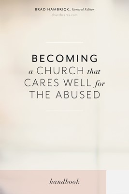 Becoming a Church that Cares Well for the Abused (Paperback)