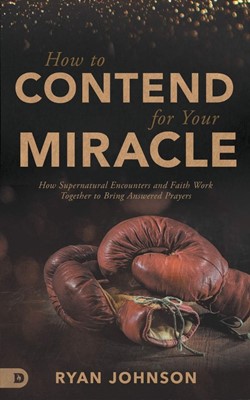 How to Contend for Your Miracle (Paperback)