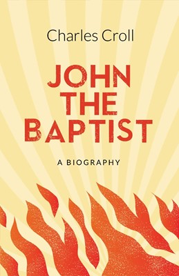 John the Baptist: A Biography (Paperback)