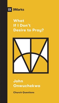 What If I Don't Desire to Pray? (Paperback)