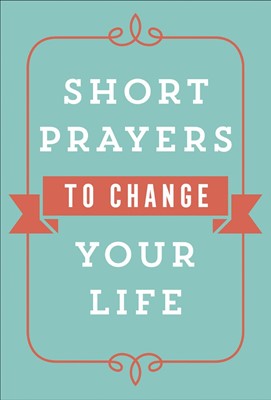 Short Prayers to Change Your Life (Paperback)