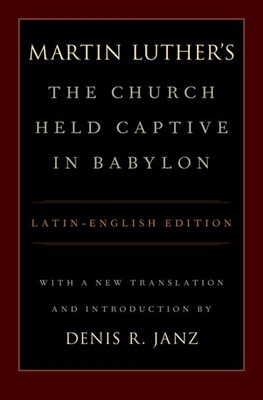 Martin Luther's The Church Held Captive in Babylon (Hard Cover)