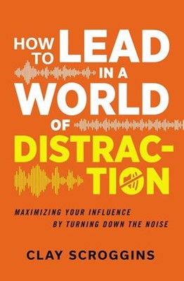 How to Lead in a World of Distractions (Paperback)