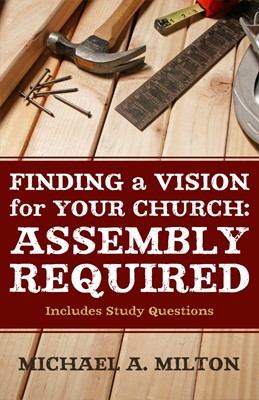 Finding a Vision for Your Church: Assembly Required (Paperback)
