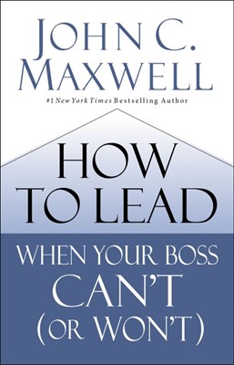 How to Lead When Your Boss Can't (or Won't) (Hard Cover)