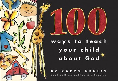 100 Ways to Teach Your Child about God (Paperback)