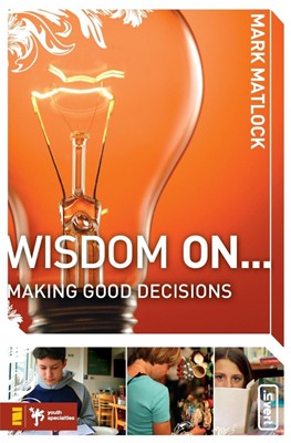 Wisdom On ... Making Good Decisions (Paperback)