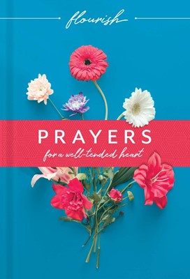 Flourish: Prayers for a Well-Tended Heart (Hard Cover)