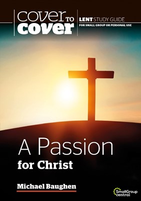 Cover to Cover Lent: Passion for Christ, A (Paperback)