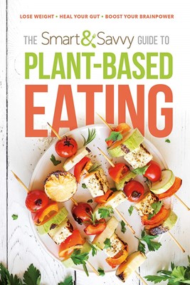 The Smart and Savvy Guide to Plant-Based Eating (Paperback)