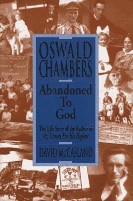 Oswald Chambers: Abandoned to God (Hard Cover)