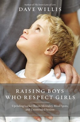 Raising Boys Who Respect Girls (Paperback)