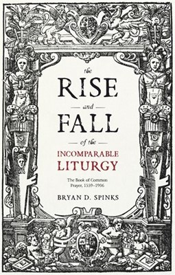 The Rise and Fall of the Incomparable Liturgy (Paperback)