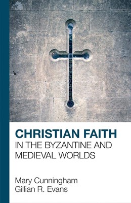 Christian Faith in the Byzantine and Medieval Worlds (Paperback)