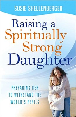 Raising a Spiritually Strong Daughter (Paperback)