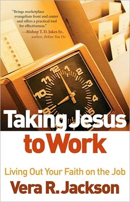 Taking Jesus to Work (Paperback)