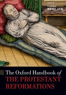 The Oxford Handbook of the Protestant Reformations (Paperback)