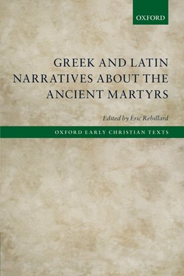 Greek and Latin Narratives about the Ancient Martyrs (Paperback)