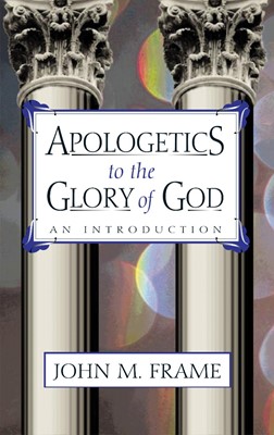 Apologetics to the Glory of God (Paperback)