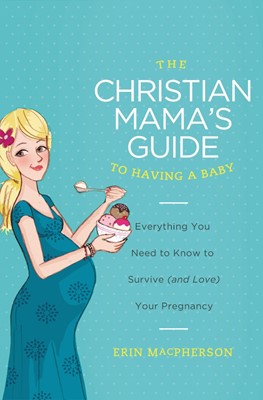 The Christian Mama's Guide to Having a Baby (Paperback)