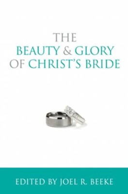The Beauty And Glory Of Christ's Bride (Paperback)