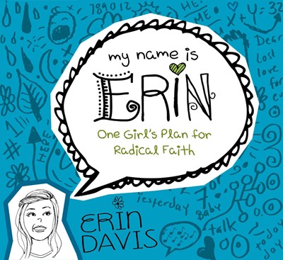 My Name Is Erin: One Girl'S Plan For Radical Faith (Paperback)