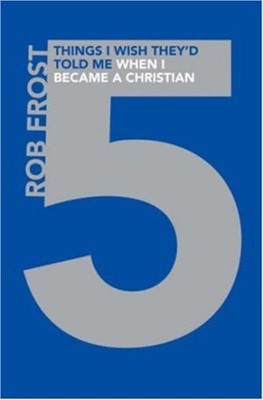 Five Things I Wish They'd Told Me When I Became a Christian (Paperback)