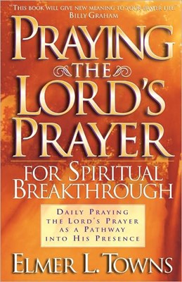 Praying the Lord's Prayer for Spiritual Breakthrough (Paperback)