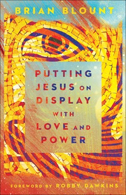 Putting Jesus on Display with Love and Power (Paperback)