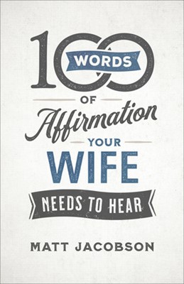 100 Words of Affirmation Your Wife Needs to Hear (Paperback)