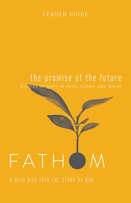 Fathom Bible Studies: The Promise of the Future Leader Guide (Paperback)