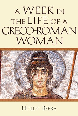 Week in the Life of a Greco-Roman Woman, A (Paperback)