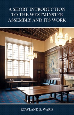 Short Introduction to the Westminster Assembly & its Work, A (Paperback)