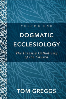 Dogmatic Ecclesiology, Volume 1 (Hard Cover)