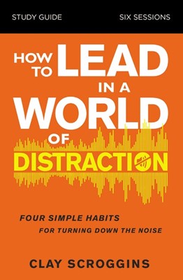 How to Lead in a World of Distraction Study Guide (Paperback)