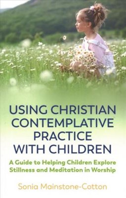 Using Christian Contemplative Practice with Children (Paperback)