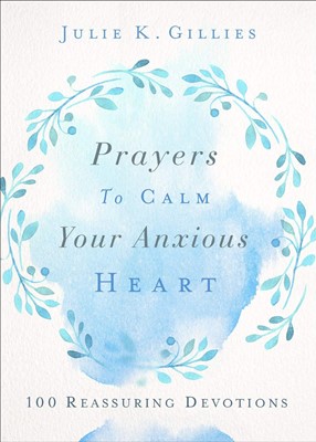 Prayers to Calm Your Anxious Heart (Paperback)