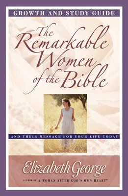 The Remarkable Women Of The Bible Growth And Study Guide (Paperback)