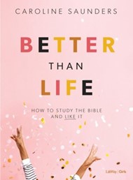 Better Than Life Bible Study for Teen Girls Book