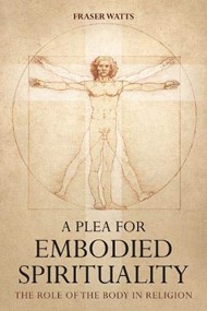 Plea for Embodied Spirituality, A
