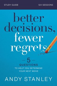 Better Decisions, Fewer Regrets Study Guide