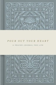 Pour Out Your Heart: A Prayer Journal for Life
