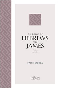 Passion Translation The Book of Hebrews and James