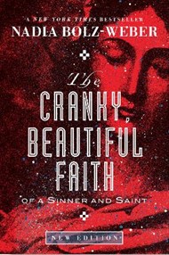 The Cranky, Beautiful Faith of a Sinner and Saint
