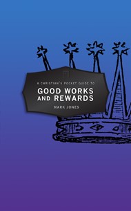 Christian's Pocket Guide to Good Works and Rewards